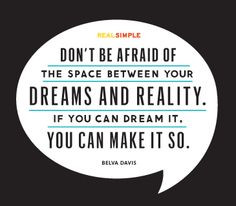 Don't be afraid of the space between your dreams and reality. If you ...