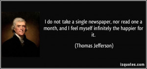 not take a single newspaper, nor read one a month, and I feel myself ...