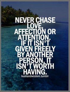 Love, Affection Or Attention?ref=pinp nn Never chase love, affection ...