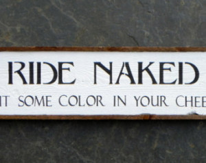 RIDE NAKED - Put Some Color In Your Cheeks sign - Humorous - Funny ...