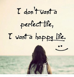 ... Quotes About Life Happy Life Quotes Perfect Quotes Perfect Life Quotes