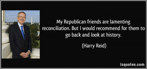 ... would recommend for them to go back and look at history. - Harry Reid