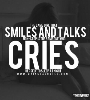 talks non-stop, is the same one who cries herself to sleep at night ...