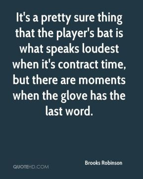 Brooks Robinson - It's a pretty sure thing that the player's bat is ...