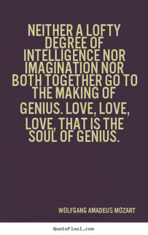 Quotes about inspirational - Neither a lofty degree of intelligence ...