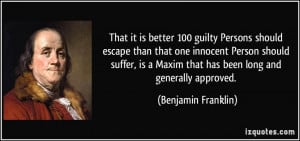 better 100 guilty Persons should escape than that one innocent Person ...