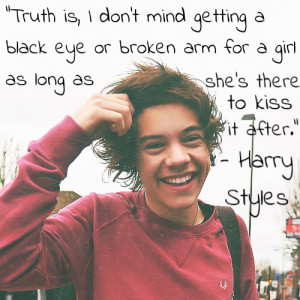 Harry Styles Quote (About black eye, broken arm, gf, girlfriend, kiss ...
