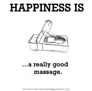 Funny Massage Quotes Happiness is, a really good