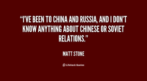 ve been to China and Russia, and I don't know anything about Chinese ...