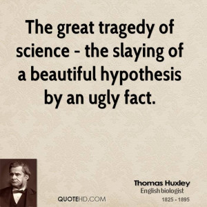 thomas-huxley-science-quotes-the-great-tragedy-of-science-the-slaying ...