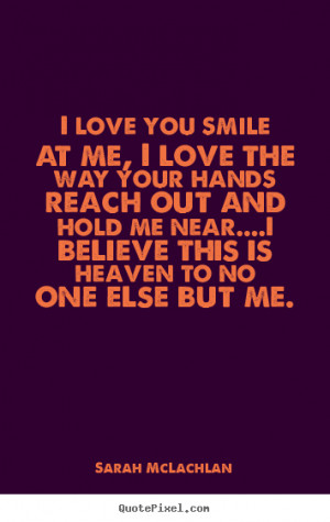 image quotes about love - I love you smile at me, i love the way ...