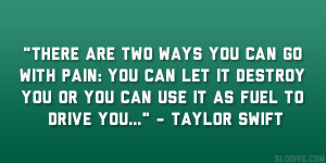 There are two ways you can go with pain: You can let it destroy you or ...