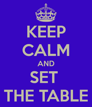 Keep Calm and Set the Table!