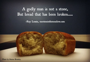 Godly man is not a stone, but bread that has been broken