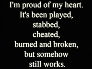 Be proud that you survived a heart break because it made you stronger.