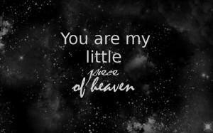 You are my little piece of heaven