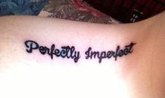 perfectly imperfect quote tattoo Imperfection Tattoo