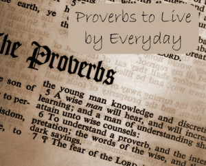 Bible Proverbs to live by every day. Click for more practical ...