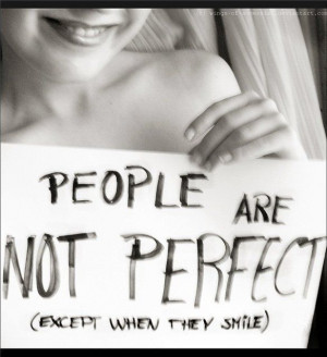 ... perfect but it s a person s imperfections that make them perfect for
