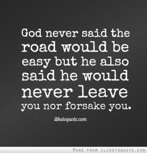 God Never Said The Road Would Be Easy But He Also Said He Would Never ...