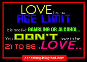 Love has no age limit, it is not like gambling or alcohol.