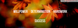 WillPower Determination Hardwork Profile Facebook Covers