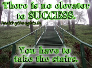 ... -quotes-there-is-no-elevator-to success-you-have-to-take-the-stairs