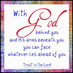 trust in the lord with god behind you and his arms beneath you you can ...