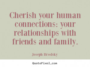 Cherish your human connections: your relationships with friends and ...