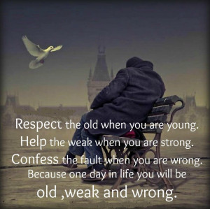 Respect Your Parents Quotes Respect the old when you are