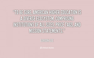 To be sure, American higher education is a diverse ecosystem ...
