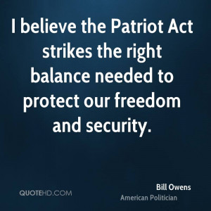 believe the Patriot Act strikes the right balance needed to protect ...