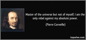 Master of the universe but not of myself, I am the only rebel against ...