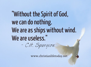 Without the Spirit of God, we can do nothing. We are as ships without ...
