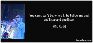quote-you-can-t-can-t-be-where-i-i-be-follow-me-and-you-ll-see-and-you ...