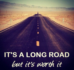 It's a long road, but it's worth it.