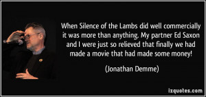 When Silence of the Lambs did well commercially it was more than ...