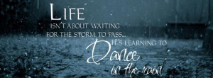 Life isn’t about waiting for the storm to pass; it’s about ...