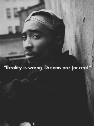dreams, quotes, real, reality, text, tupac, tupac shakur, words, wrong