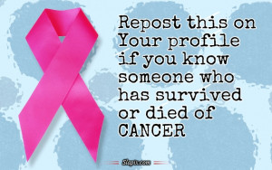 ... your profile if you know someone who has survived or died of Cancer