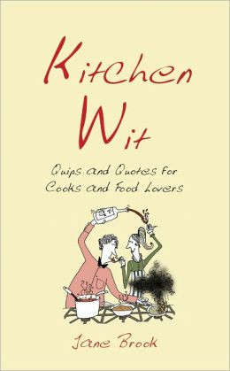 Kitchen Wit: Quips and Quotes for Cooks and Food Lovers