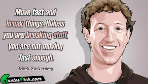 Move Fast And Break Things by mark-zuckerberg Picture Quotes