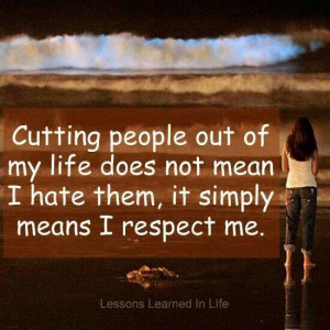 ... not mean I hate them, it simply means I respect me.