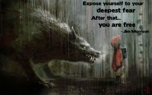 Expose yourself to your deepest fear ...