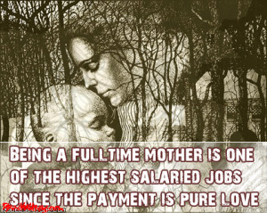Being a full time Mother is one of the highest salaried jobs since the ...