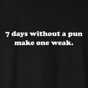 Days Without A Pun Makes One Weak Shirt