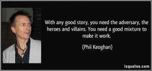 ... and villains. You need a good mixture to make it work. - Phil Keoghan