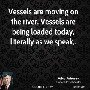Vessels are moving on the river. Vessels are being loaded today ...