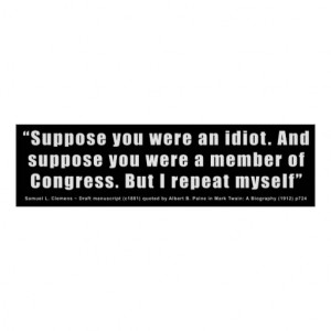 Congress Idiots Quote by Samuel L. Clemens Print