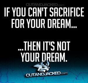 if you can t sacrifice for your dream